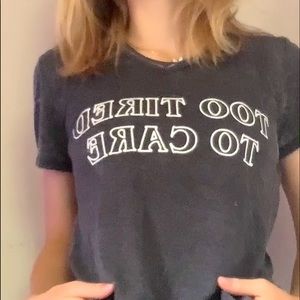 “Too Tired To Care” T shirt. No Damages, only been worn couple of times.